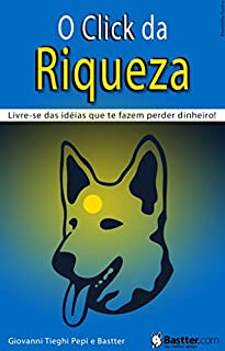 Livro O Click da Riqueza: Livre-se das ideias que te fazem perder dinheiro!