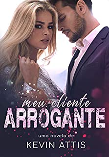 Meu Cliente Arrogante: (Livro Único)
