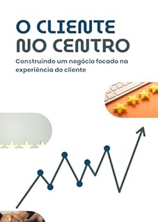Livro O Cliente no Centro: Construindo um negócio focado na experiência do cliente
