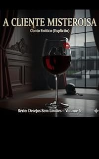 Livro A Cliente Misteriosa: Conto Erótico (Explícito) (Série: Desejos Sem Limites)