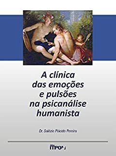 Livro A Clínica das Emoções e Pulsões na Psicanálise Humanista