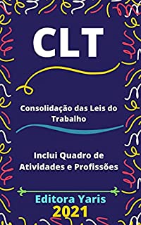 CLT – Consolidação das Leis do Trabalho: Atualizada - 2021