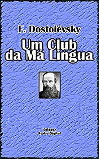 Livro UM CLUB DA MÁ LINGUA - F.DOSTOIÉVSKY (COM NOTAS)(ADAPTADO À NOVA ORTOGRAFIA)(ILUSTRADO)