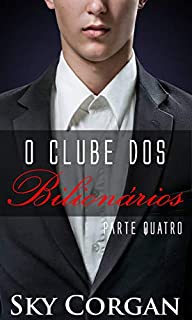Livro O Clube dos Bilionários Parte IV