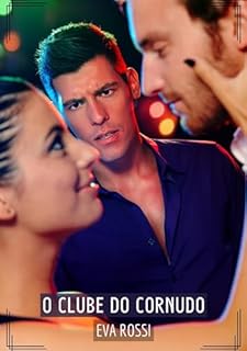 Livro O Clube do Cornudo: Contos de Sexo Explícito para Adultos (Coleção de Contos Eróticos Portugueses Proibidos. Sexo Explícito e Histórias Reais. Relatos Quentes. Jogos de Casais Livro 94)