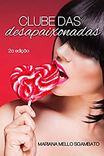 Livro Clube das Desapaixonadas: Não existe cara certo, aproveite o errado mesmo!