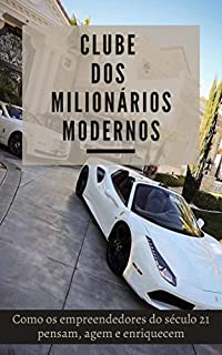 Livro Clube dos Milionários Modernos: Como os empreendedores do século 21 pensam, agem e enriquecem