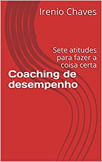 Livro Coaching de desempenho: Sete atitudes para fazer a coisa certa