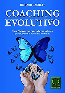 Coaching Evolutivo Uma Abordagem Centrada em Valores para liberar o Potencial Humano