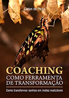 Livro Coaching como ferramenta de transformação: Como transformar sonhos em metas realizáveis