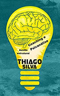 Livro Coaching e Psicanálise: Auxílio estrutural (Gestão e Movimento - Thiago Silva Livro 2)