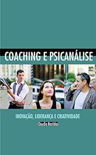 Livro Coaching e Psicanálise: inovação, liderança autêntica e criatividade