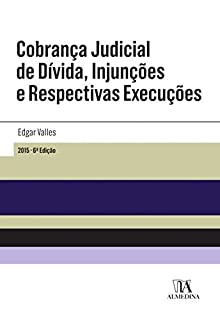 Cobrança Judicial de Dívida, Injunções e Respectivas Execuções - 6ª Edição