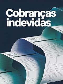 Livro Cobranças Indevidas - o verdadeiro prejuízo não está nos poucos reais cobrados, mas no sistema que se apoia na desatenção