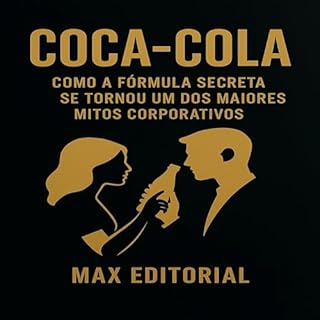 Livro COCA-COLA: COMO A FÓRMULA SECRETA SE TORNOU UM DOS MAIORES MITOS CORPORATIVOS (GRANDES MARCAS (Aprendizado Rumo ao Sucesso))