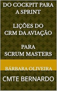 Livro DO COCKPIT PARA A SPRINT - LIÇÕES DO CRM DA AVIAÇÃO PARA SCRUM MASTERS