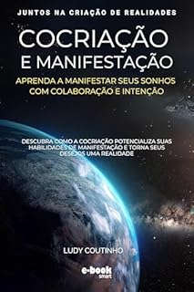 Livro Cocriação e Manifestação: Juntos na Criação de Realidades - Leitura Rápida (Coleção de eBooks sobre Cocriação: Leitura Rápida para Transformação Pessoal)