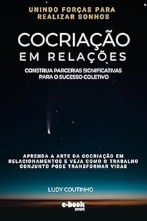 Livro Cocriação em Relações: Unindo Forças para Realizar Sonhos - Leitura Rápida (Coleção de eBooks sobre Cocriação: Leitura Rápida para Transformação Pessoal)