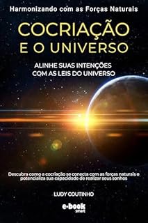 Livro Cocriação e o Universo : Harmonizando com as Forças Naturais - Leitura Rápida (Coleção de eBooks sobre Cocriação: Leitura Rápida para Transformação Pessoal)