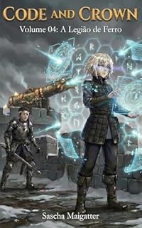 Code and Crown: A Legião de Ferro (Code and Crown [pt-br] Livro 5)