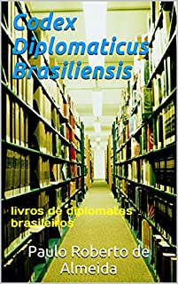Codex Diplomaticus Brasiliensis: livros de diplomatas brasileiros