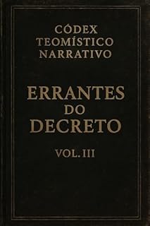 Códex Teomístico Narrativo: Errantes do Decreto Vol III (Códex Narrativo Teomístico)
