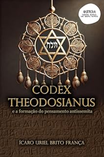 CODEX THEODOSIANUS: ANÁLISES SOBRE RETALIAÇÕES JURÍDICAS AO STATUS DE CIDADANIA DOS JUDEUS DO IMPÉRIO ROMANO E SUA RELEVÂNCIA NA FORMAÇÃO DO PENSAMENTO ANTISSEMITA