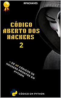 Livro CÓDIGO ABERTO DOS HACKERS 2 ( O famoso LIVRO PROIBIDO ): + DE 47 CÓDIGOS DE HACKERS PRONTOS EM PYTHON