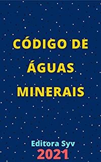 Livro Código de Águas Minerais – Decreto-Lei 7.841/45: Atualizado - 2021