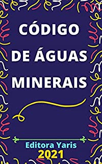 Livro Código de Águas Minerais – Decreto-Lei 7.841/45: Atualizado - 2021