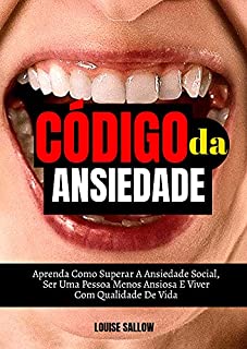 Livro Código Da Ansiedade: Aprenda Como Superar A Ansiedade Social, Ser Uma Pessoa Menos Ansiosa E Viver Com Qualidade De Vida