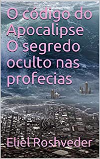 Livro O código do Apocalipse O segredo oculto nas profecias (Meditação Livro 1)