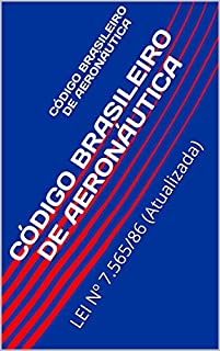 Livro CÓDIGO BRASILEIRO DE AERONÁUTICA: LEI Nº 7.565/86 (Atualizada)