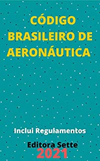 Livro Código Brasileiro de Aeronáutica – Lei 7.565/86: Atualizado - 2021