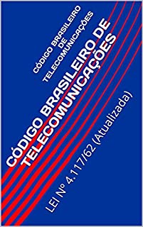 Livro CÓDIGO BRASILEIRO DE TELECOMUNICAÇÕES: LEI Nº 4.117/62 (Atualizada)