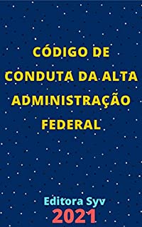Livro Código de Conduta da Alta Administração Federal: Atualizado - 2021