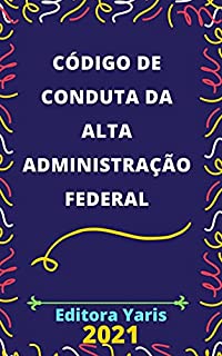 Livro Código de Conduta da Alta Administração Federal: Atualizado - 2021