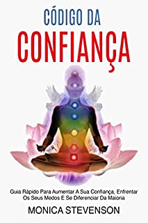 Livro Código Da Confiança: Guia Rápido Para Aumentar A Sua Confiança, Enfrentar Os Seus Medos E Se Diferenciar Da Maioria