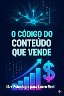 O CÓDIGO DO CONTEÚDO QUE VENDE: IA + Psicologia para Lucro Real: Como usar inteligência artificial e gatilhos psicológicos para criar conteúdos que geram vendas todos os dias.