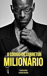 Livro O CÓDIGO DO CORRETOR MILIONÁRIO: Regras para Construir uma Fortuna no Mercado Imobiliário