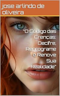 Livro “O Código das Crenças: Decifre, Reprograme e Renove Sua Realidade”