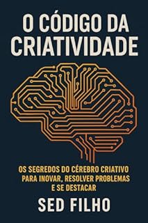 Livro O Código da Criatividade: Os segredos do cérebro criativo para inovar, resolver problemas e se destacar