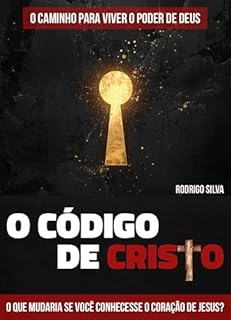 Livro O Código de Cristo - O caminho para viver o poder de Deus: 12 Princípios que Formam os Discípulos de Jesus