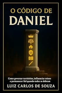 Livro O CÓDIGO DE DANIEL: Como governar territórios, influenciar reinos e permanecer fiel quando todos se dobram
