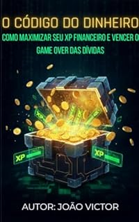 Livro O CÓDIGO DO DINHEIRO: Como maximizar seu XP Financeiro e vencer o Game Over das dívidas