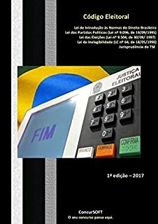 Livro Código Eleitoral - Lei dos Partidos Políticos - Lei das Eleições - Lei da Inelegibilidade e Jurisprudência do TSE