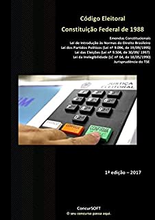 Livro Código Eleitoral - Lei dos Partidos Políticos - Lei das Eleições - Lei da Inelegibilidade - Jurisprudência do TSE e CF de 1988