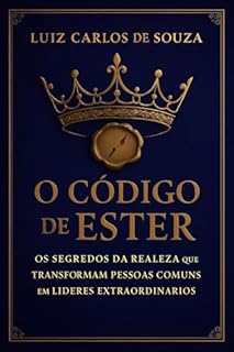 Livro O CÓDIGO DE ESTER: os códigos espirituais que transformam pessoas comuns em líderes extraordinários.