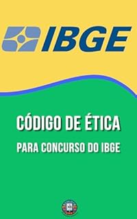 Código de Ética para Concurso do IBGE: Teoria, Legislação Comentada e Questões Estilo FGV — Inclui Plano de Estudos (Essencial para Concursos e CNU)
