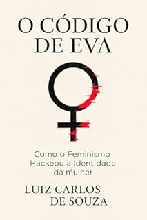 Livro O CÓDIGO DE EVA: COMO O FEMINISMO HACKEOU A IDENTIDADE DA MULHER